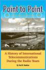 Point to Point: A History of International Telecommunications During the Radio Years By Paul M. Hawkins Cover Image