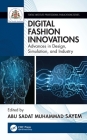 Digital Fashion Innovations: Advances in Design, Simulation, and Industry (Textile Institute Professional Publications) By Abu Sadat Muhammad Sayem (Editor) Cover Image