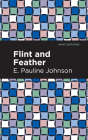 Flint and Feather By E. Pauline Johnson, Mint Editions (Contribution by) Cover Image