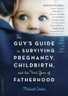The Guy's Guide to Surviving Pregnancy, Childbirth, and the First Year of Fatherhood By Michael Crider Cover Image
