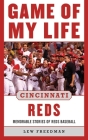 Game of My Life Cincinnati Reds: Memorable Stories of Reds Baseball By Lew Freedman Cover Image