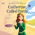 Catherine, Called Birdy By Karen Cushman, Mary Jane Wells (Read by) Cover Image