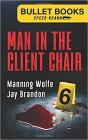 Man in the Client Chair (Bullet Books Speed Reads) By Manning Wolfe, Jay Brandon Cover Image