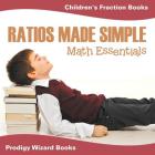 Ratios Made Simple Math Essentials: Children's Fraction Books Cover Image