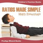 Ratios Made Simple Math Essentials: Children's Fraction Books By Prodigy Wizard Books Cover Image