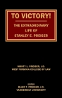 To Victory! The Extraordinary Life of Stanley E. Preiser By Monty L. Preiser Cover Image