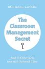 The Classroom Management Secret: And 45 Other Keys to a Well-Behaved Class Cover Image