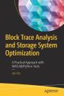 Block Trace Analysis and Storage System Optimization: A Practical Approach with Matlab/Python Tools By Jun Xu Cover Image