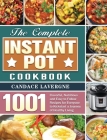 The Complete Instant Pot Cookbook: 1001 Flavorful, Nutritious and Easy to Follow Recipes for Everyone to Kickstart a Journey of Healthy Living Cover Image
