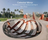 Celestial Mirror: The Astronomical Observatories of Jai Singh II Cover Image