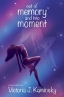 out of memory and into moment By Victoria J. Kaminsky Cover Image