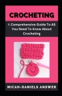Crocheting: A comprehensive guide to all you need to know about crocheting By Micah-Daniels Answer Cover Image