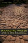 Managing Water: Avoiding Crisis in California By Ms. Dorothy Green Cover Image