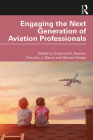 Engaging the Next Generation of Aviation Professionals By Suzanne K. Kearns (Editor), Timothy J. Mavin (Editor), Steven Hodge (Editor) Cover Image