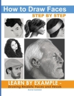 How to Draw Faces Step by Step: Learn by Example - Drawing Realistic Faces and Heads Cover Image