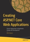 Creating ASP.NET Core Web Applications: Proven Approaches to Application Design and Development Cover Image