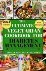 The Ultimate Vegetarian Cookbook for Diabetes Management: Easy, Fast, Delicious, Nourishing and Healthy Homemade Vegetarian Recipes for Diabetic Manag By Zoe Willis Cover Image