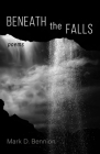 Beneath the Falls By Mark D. Bennion Cover Image