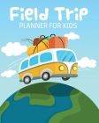 Field Trip Planner For Kids: Homeschool Adventures Schools and Teaching For Parents For Teachers At Home By Patricia Larson Cover Image