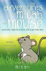 The Adventures of Micah the Mouse By Micah Cover Image
