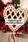 Hold Me: Heartwarming Romances Series By Caroline York Cover Image