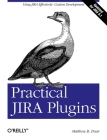 Practical Jira Plugins: Using Jira Effectively: Custom Development By Matthew B. Doar Cover Image