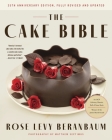 The Cake Bible, 35th Anniversary Edition By Rose Levy Beranbaum, Woody Wolston Cover Image