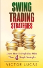 Swing Trading Strategies: Learn How to Profit Fast With These 4 Simple Strategies By Victor Lucas Cover Image