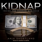 Kidnap: Inside the Ransom Business By Henrietta Meire (Read by), Anja Shortland Cover Image