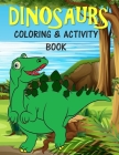 Dinosaurs Coloring & Activity Book: For Kids Fun Learning Activities for 4-8 year old boys and girls By Bn Kids Books Cover Image