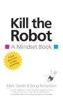 Kill the Robot: A Mindset Book By Mark Dando, Doug Richardson Cover Image