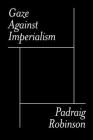 Gaze Against Imperialism By Padraig Robinson, Yin Yin Wong (Designed by), Cathal Kerrigan (Contribution by) Cover Image
