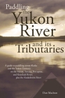 Paddling the Yukon River and its Tributaries By Dan MacLean Cover Image