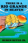 There Is a Rio Grande in Heaven: Stories By Ruben Reyes Jr. Cover Image