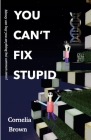 You Can't Fix Stupid: Money can buy you anything but common sense. Cover Image