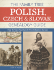 The Family Tree Polish, Czech And Slovak Genealogy Guide: How to Trace Your Family Tree in Eastern Europe By Lisa A. Alzo Cover Image