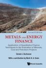 Metals and Energy Finance: Application of Quantitative Finance Techniques to the Evaluation of Minerals, Coal and Petroleum Projects (Second Edition) By Dennis L. Buchanan, Mark H. a. Davis Cover Image