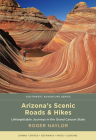 Arizona's Scenic Roads and Hikes: Unforgettable Journeys in the Grand Canyon State (Southwest Adventure) By Roger Naylor Cover Image