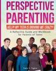 Perspective Parenting: Help! My Teen is Driving Me Crazy!: A Reflective Guide for Parents of Teens By Tavis C. Taylor Cover Image