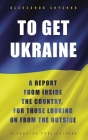 To Get Ukraine By Oleksandr Shyshko Cover Image