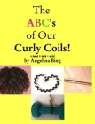 The ABCs to my Curly Coils: A-bout B-lack C-urls Cover Image