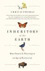 Inheritors of the Earth: How Nature Is Thriving in an Age of Extinction By Chris D. Thomas Cover Image