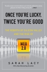 Once You're Lucky, Twice You're Good: The Rebirth of Silicon Valley and the Rise of Web 2.0 Cover Image