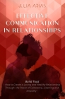 EFFECTIVE COMMUNICATION IN RELATIONSHIPS - Build Trust: How to Create a Loving and Healthy Relationship Through the Power of Coherence, Listening, and Cover Image