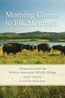 Morning Comes to Elk Mountain: Dispatches from the Wichita Mountains Wildlife Refuge (Southwestern Nature Writing Series #1) By Gary Lantz Cover Image