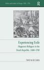 Experiencing Exile: Huguenot Refugees in the Dutch Republic, 1680-1700 (Politics and Culture in Europe) By David Van Der Linden Cover Image