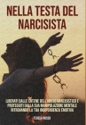 Nella testa del narcisista: Liberati dalle catene dell'abuso narcisistico e proteggiti dalla sua manipolazione mentale ritrovando la tua indipende Cover Image