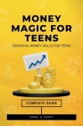 Money Magic For Teens: Essential Money Skills for Teens Cover Image