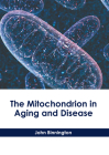 The Mitochondrion in Aging and Disease By John Binnington (Editor) Cover Image