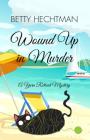 Wound Up in Murder (Yarn Retreat Mystery) By Betty Hechtman Cover Image